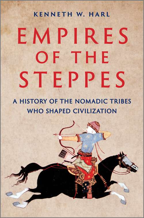 Book cover of Empires of the Steppes: A History of the Nomadic Tribes Who Shaped Civilization (Original)