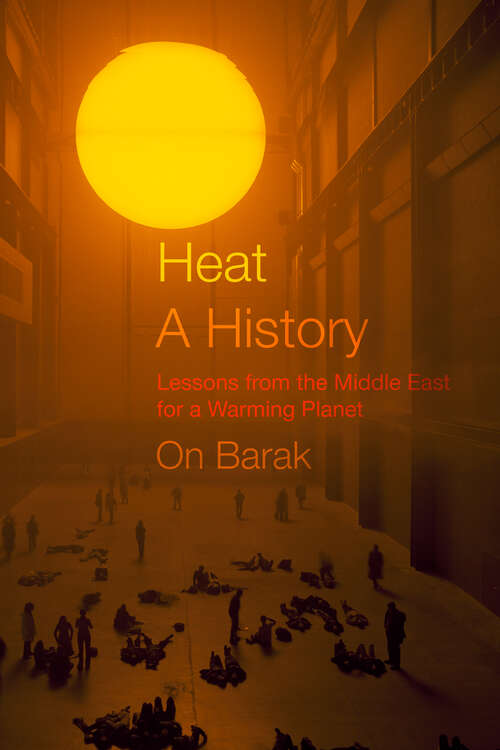 Book cover of Heat, a History: Lessons from the Middle East for a Warming Planet