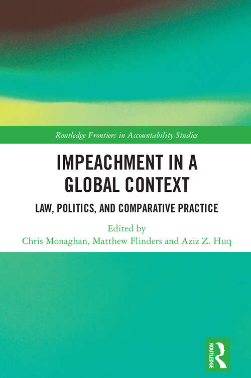 Book cover of Impeachment in a Global Context: Law, Politics, and Comparative Practice (Routledge Frontiers in Accountability Studies)