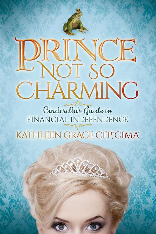 Book cover of Prince Not So Charming: Cinderella's Guide to Financial Independence (Prince Not So Charming Ser.)