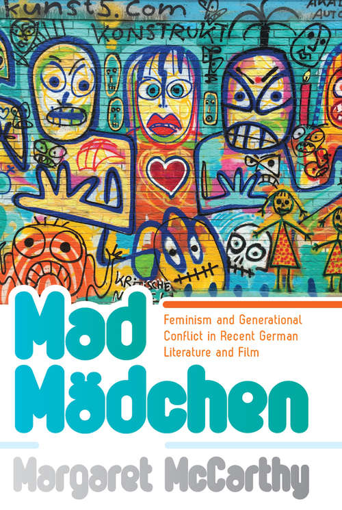 Book cover of Mad MÃ¤dchen: Feminism and Generational Conflict in Recent German Literature and Film