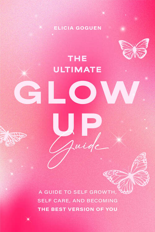 Book cover of The Utimate Glow Up Guide: A Guide to Self Growth, Self Care, and Becoming the Best Version of You