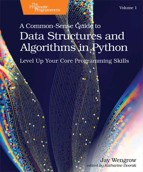 Book cover of A Common-Sense Guide to Data Structures and Algorithms in Python, Volume 1: Level Up Your Core Programming Skills