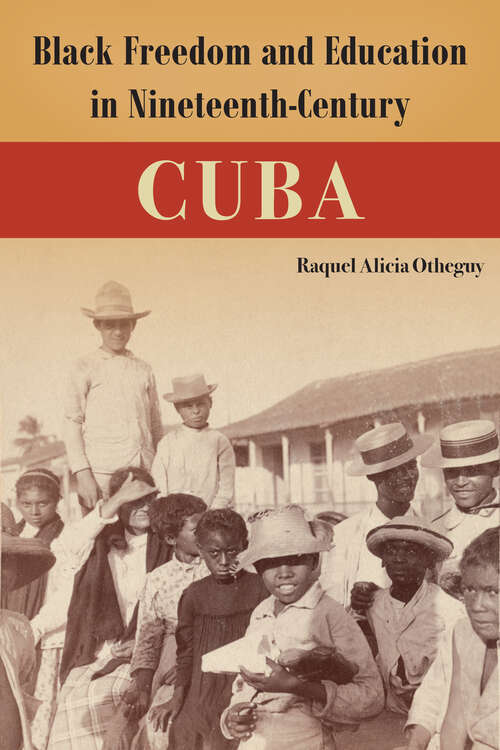 Book cover of Black Freedom and Education in Nineteenth-Century Cuba (1) (Caribbean Crossroads: Race, Identity, and Freedom Struggles)