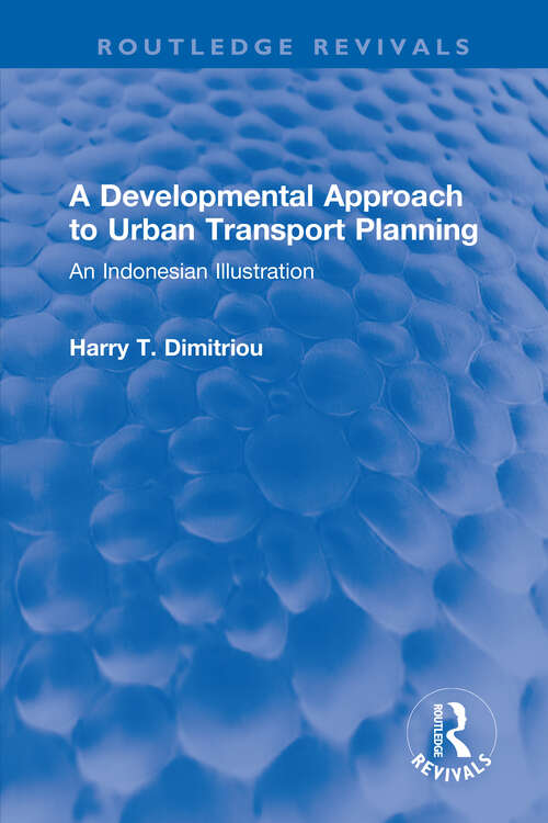 Book cover of A Developmental Approach to Urban Transport Planning: An Indonesian Illustration (Routledge Revivals)