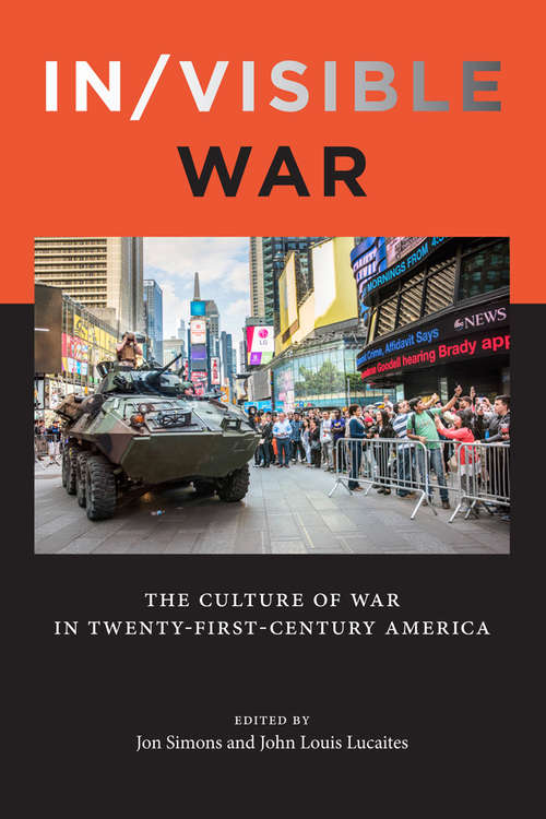 Book cover of In/visible War: The Culture of War in Twenty-first-Century America