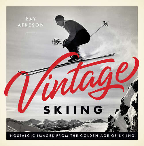 Book cover of Vintage Skiing: Nostalgic Images from the Golden Age of Skiing