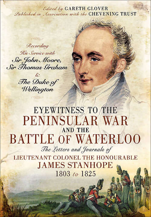 Book cover of Eyewitness to the Peninsular War and the Battle of Waterloo: The Letters and Journals of Lieutenant Colonel James Stanhope 1803 to 1825 Recording His Service with Sir John Moore, Sir Thomas Graham and the Duke of Wellington