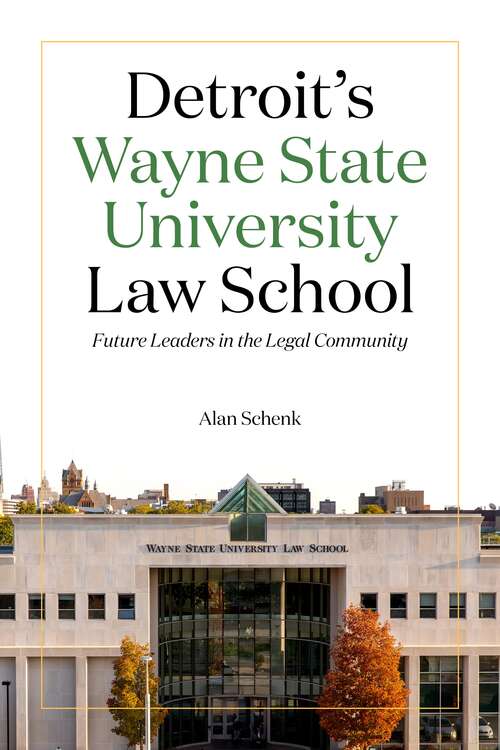 Book cover of Detroit's Wayne State University Law School: Future Leaders in the Legal Community (Great Lakes Books Series)