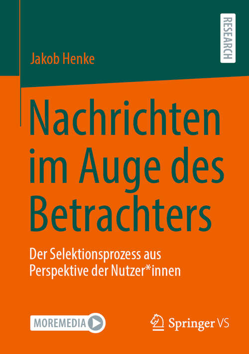 Book cover of Nachrichten im Auge des Betrachters: Der Selektionsprozess aus Perspektive der Nutzer*innen