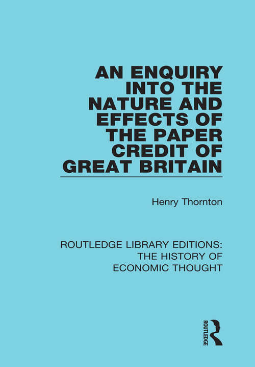 Book cover of An Enquiry into the Nature and Effects of the Paper Credit of Great Britain (Routledge Library Editions: The History of Economic Thought #12)