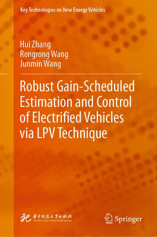 Book cover of Robust Gain-Scheduled Estimation and Control of Electrified Vehicles via LPV Technique (1st ed. 2023) (Key Technologies on New Energy Vehicles)