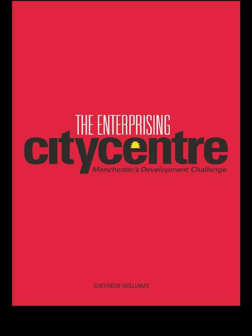 Book cover of The Enterprising City Centre: Manchester's Development Challenge