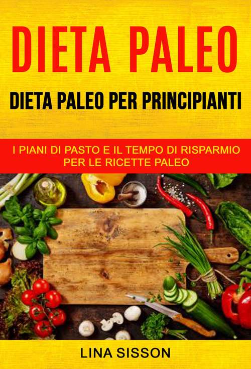 Book cover of Dieta Paleo: i piani di pasto e il tempo di risparmio per le  ricette Paleo