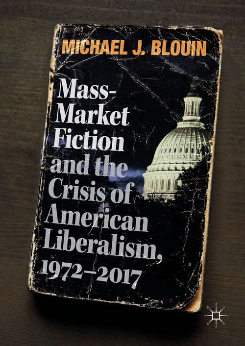 Book cover of Mass-Market Fiction and the Crisis of American Liberalism, 1972–2017 (1st ed. 2018)