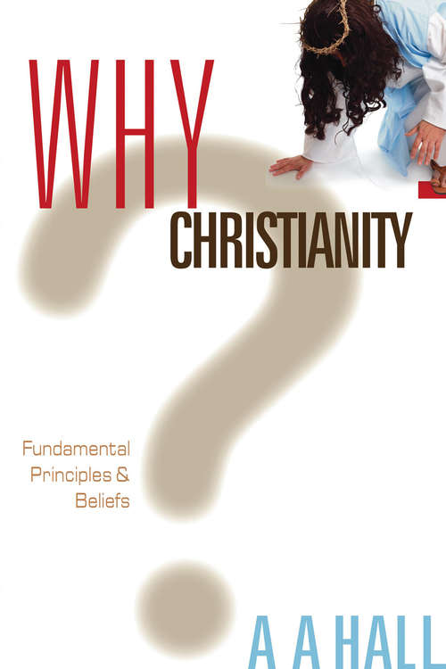 Book cover of Why Christianity: Fundamental Principles and Beliefs