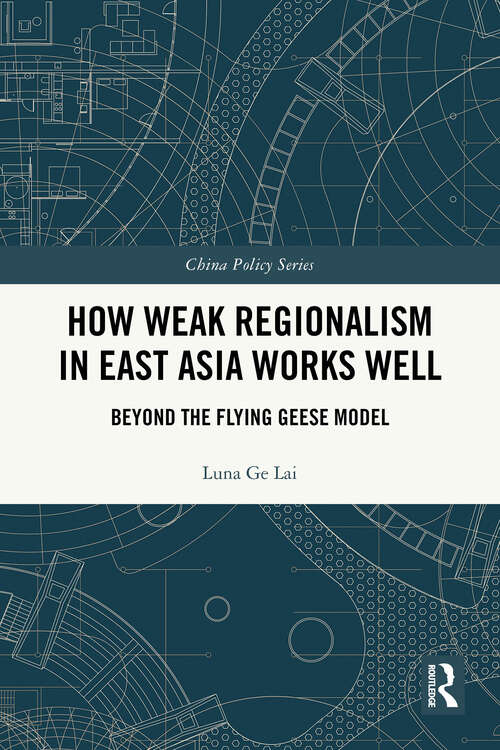 Book cover of How Weak Regionalism in East Asia Works Well: Beyond the Flying Geese Model (ISSN)