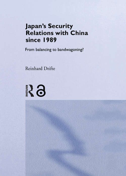 Book cover of Japan's Security Relations with China since 1989: From Balancing to Bandwagoning? (Nissan Institute/Routledge Japanese Studies)