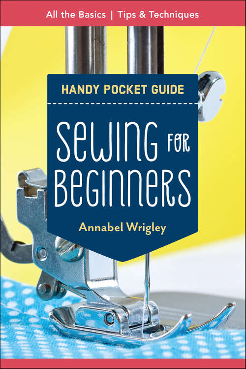 Book cover of Sewing for Beginners Handy Pocket Guide: All the Basics; Tips & Techniques