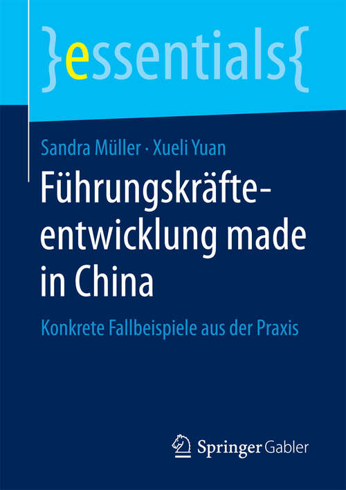 Book cover of Führungskräfteentwicklung made in China: Konkrete Fallbeispiele aus der Praxis (essentials)