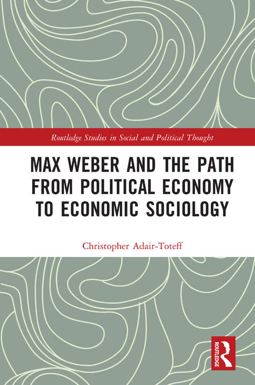 Book cover of Max Weber and the Path from Political Economy to Economic Sociology (Routledge Studies in Social and Political Thought)