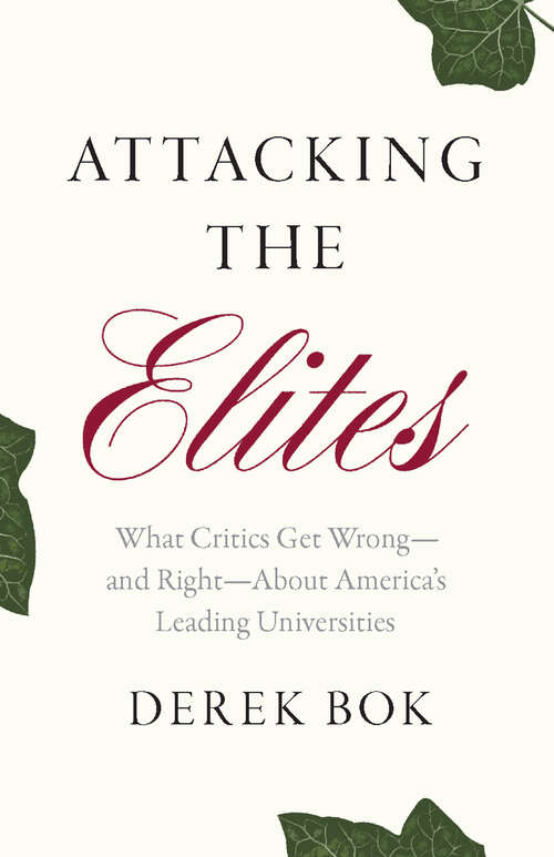 Book cover of Attacking the Elites: What Critics Get Wrong—and Right—About America's Leading Universities