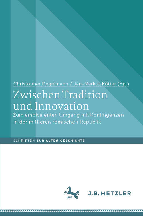 Book cover of Zwischen Tradition und Innovation: Zum ambivalenten Umgang mit Kontingenzen in der mittleren römischen Republik (2024) (Schriften zur Alten Geschichte)