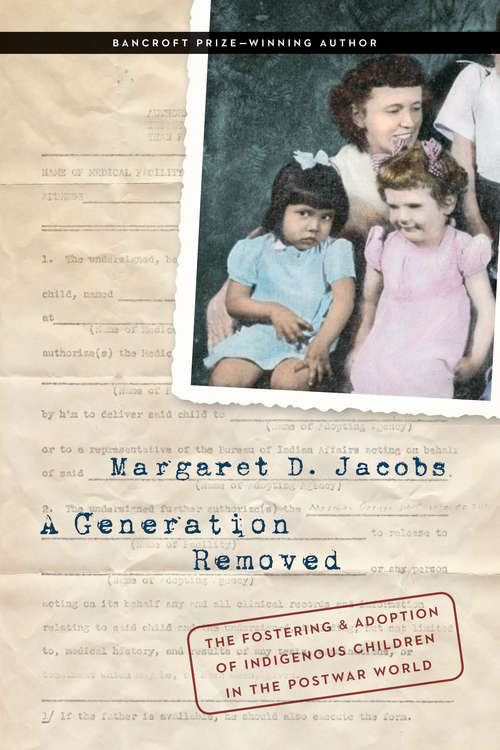 Book cover of A Generation Removed: The Fostering and Adoption of Indigenous Children in the Postwar World