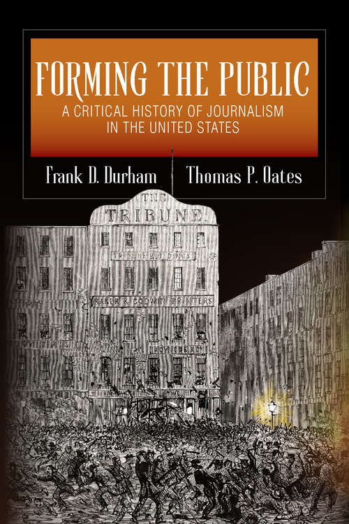 Book cover of Forming the Public: A Critical History of Journalism in the United States (The History of Media and Communication)