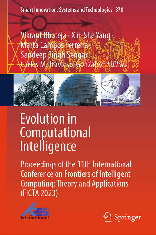 Book cover of Evolution in Computational Intelligence: Proceedings of the 11th International Conference on Frontiers of Intelligent Computing: Theory and Applications (FICTA 2023) (1st ed. 2023) (Smart Innovation, Systems and Technologies #370)