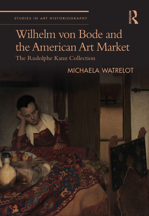 Book cover of Wilhelm von Bode and the American Art Market: The Rudolphe Kann Collection (Studies in Art Historiography)
