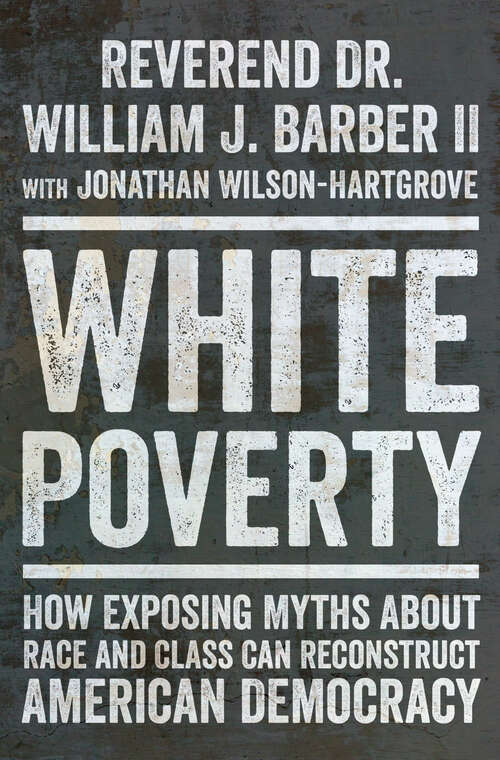 Book cover of White Poverty: How Exposing Myths About Race and Class Can Reconstruct American Democracy