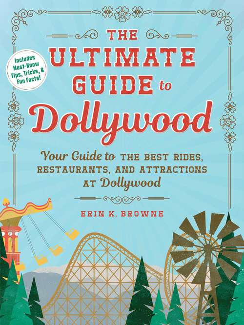 Book cover of The Ultimate Guide to Dollywood: Your Guide to the Best Rides, Restaurants, and Attractions at Dollywood (Unofficial Dollywood)