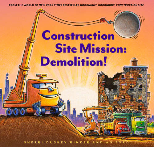 Book cover of Construction Site Mission: Demolition! (Goodnight, Goodnight, Construction Site)