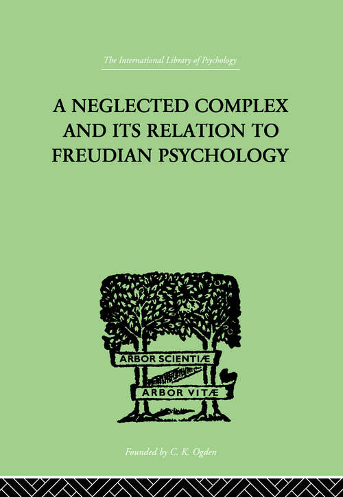 Book cover of A Neglected Complex And Its Relation To Freudian Psychology (International Library Of Psychology Ser.)