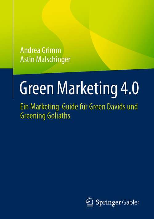 Book cover of Green Marketing 4.0: Ein Marketing-Guide für Green Davids und Greening Goliaths (1. Aufl. 2021)