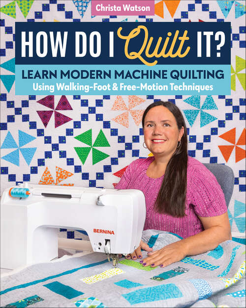 Book cover of How Do I Quilt It?: Learn Modern Machine Quilting Using Walking-Foot & Free-Motion Techniques