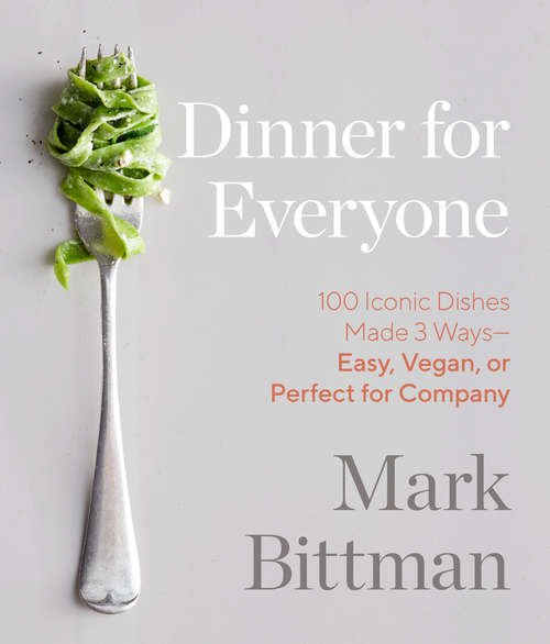 Book cover of Dinner for Everyone: 100 Iconic Dishes Made 3 Ways--Easy, Vegan, or Perfect for Company