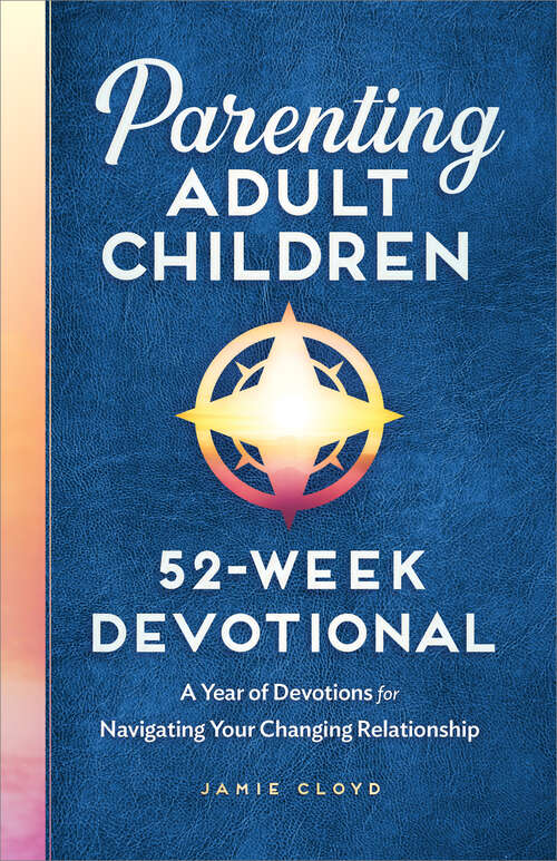 Book cover of Parenting Adult Children: A Year of Devotions for Navigating Your Changing Relationship