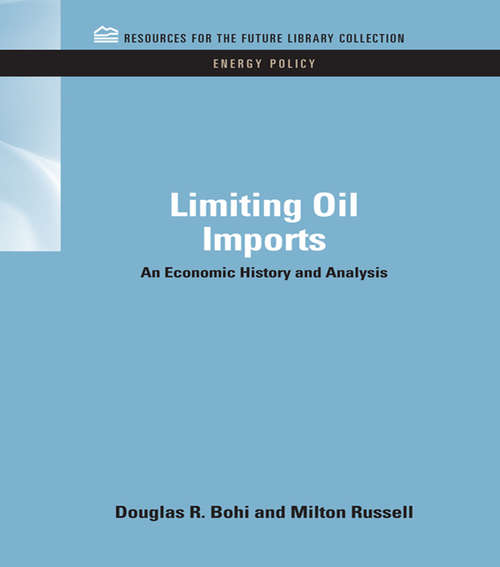 Book cover of Limiting Oil Imports: An Economic History and Analysis (RFF Energy Policy Set)