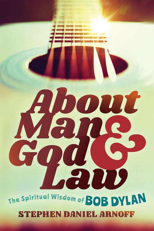 Book cover of About Man and God and Law: The Spiritual Wisdom of Bob Dylan