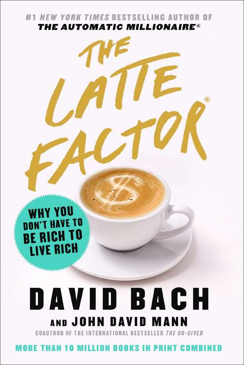 Book cover of The Latte Factor: Why You Don't Have to Be Rich to Live Rich