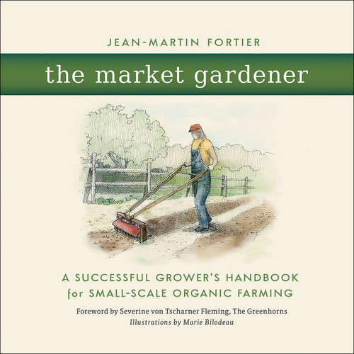 Book cover of The Market Gardener: A Successful Grower's Handbook for Small-Scale Organic Farming