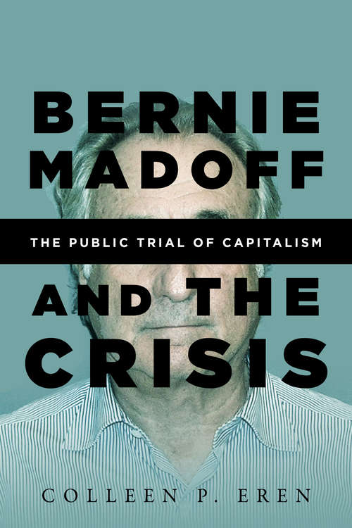 Book cover of Bernie Madoff and the Crisis: The Public Trial of Capitalism