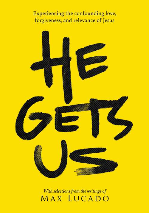 Book cover of He Gets Us: Experiencing the confounding love, forgiveness, and relevance of Jesus