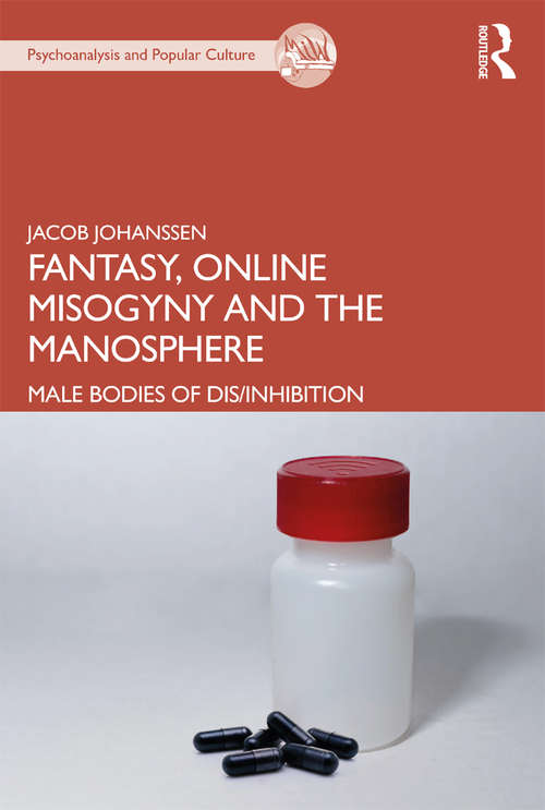 Book cover of Fantasy, Online Misogyny and the Manosphere: Male Bodies of Dis/Inhibition