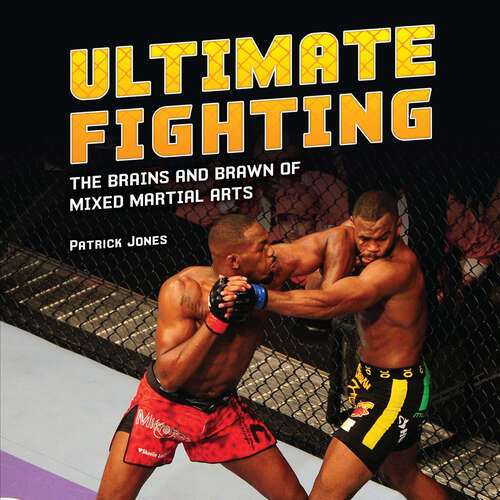 Book cover of Ultimate Fighting: The Brains and Brawn of Mixed Martial Arts (Spectacular Sports Ser.)