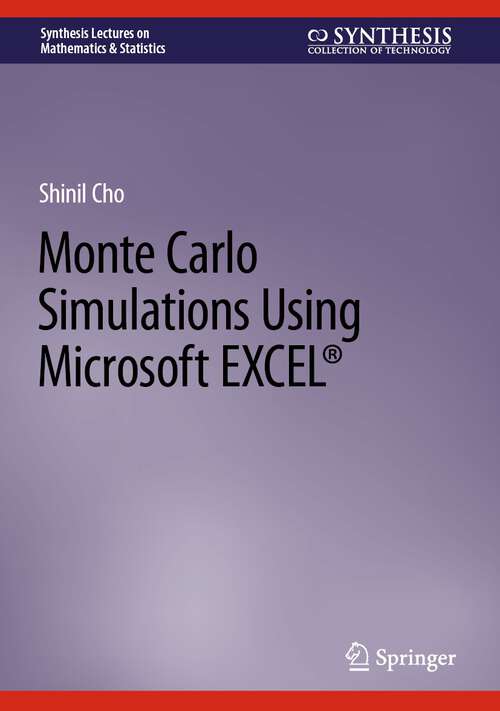 Book cover of Monte Carlo Simulations Using Microsoft EXCEL® (1st ed. 2023) (Synthesis Lectures on Mathematics & Statistics)