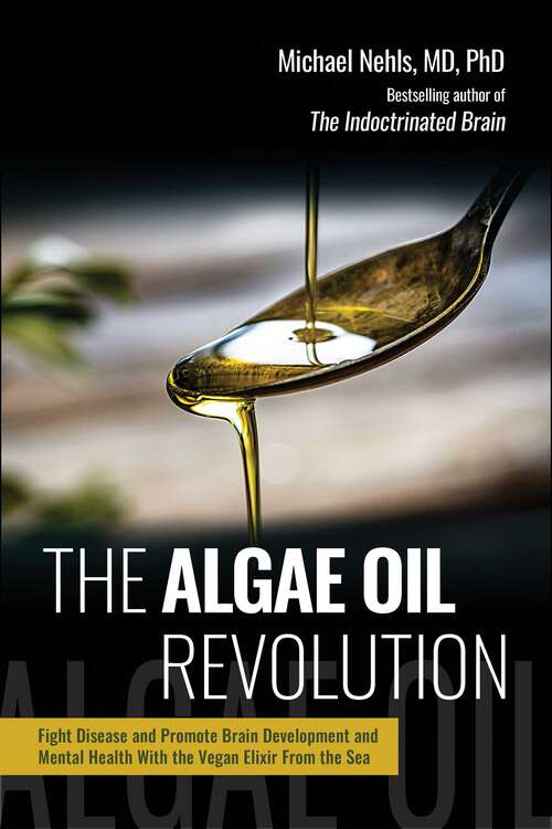 Book cover of The Algae Oil Revolution: Fight Disease and Promote Brain Development and Mental Health with the Vegan Elixir From the Sea