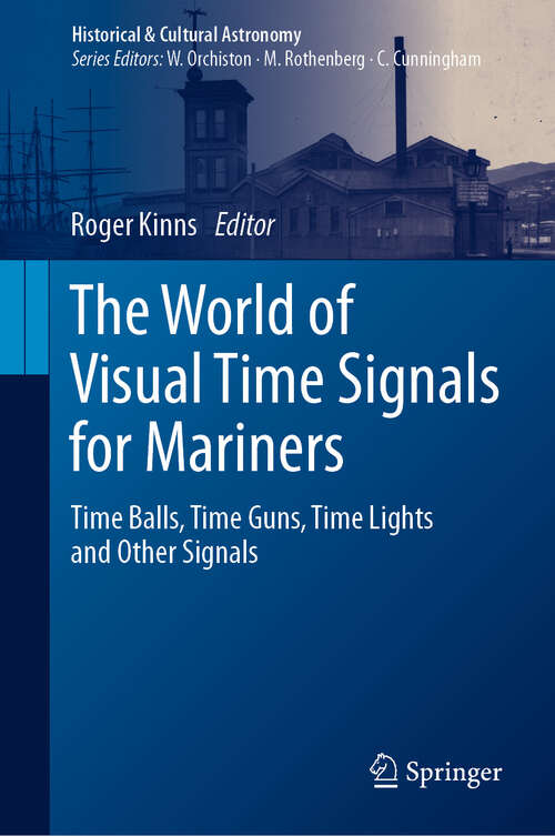 Book cover of The World of Visual Time Signals for Mariners: Time Balls, Time Guns, Time Lights and Other Signals (Historical & Cultural Astronomy)